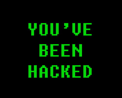 You've Been Hacked